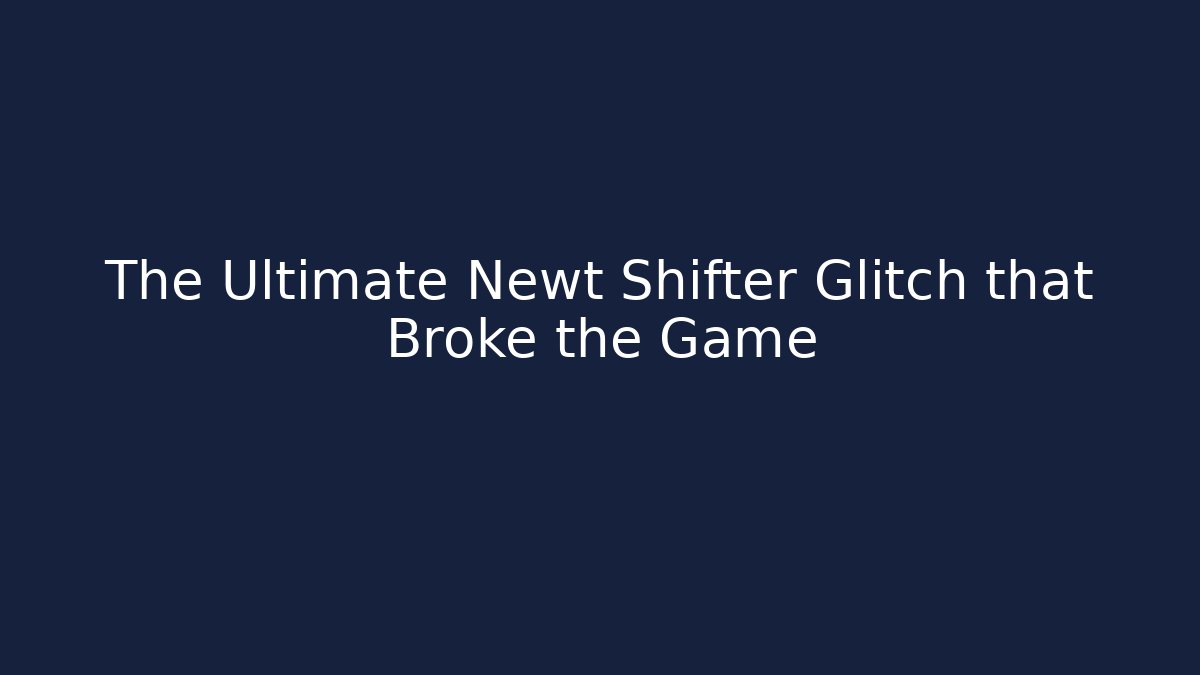 The Ultimate Newt Shifter Glitch that Broke the Game