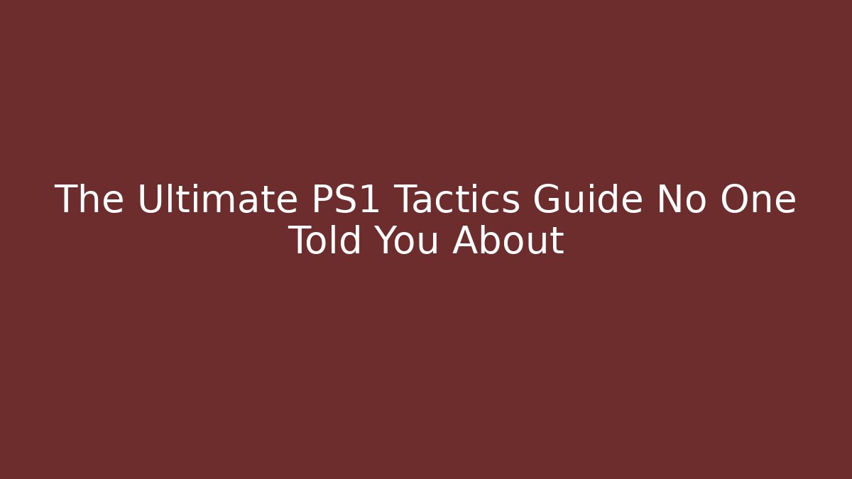 The Ultimate PS1 Tactics Guide No One Told You About