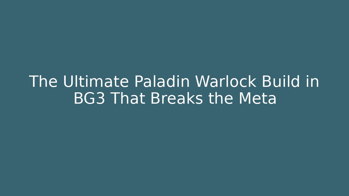 The Ultimate Paladin Warlock Build in BG3 That Breaks the Meta