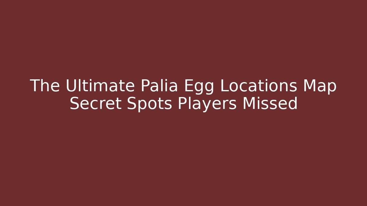 The Ultimate Palia Egg Locations Map Secret Spots Players Missed