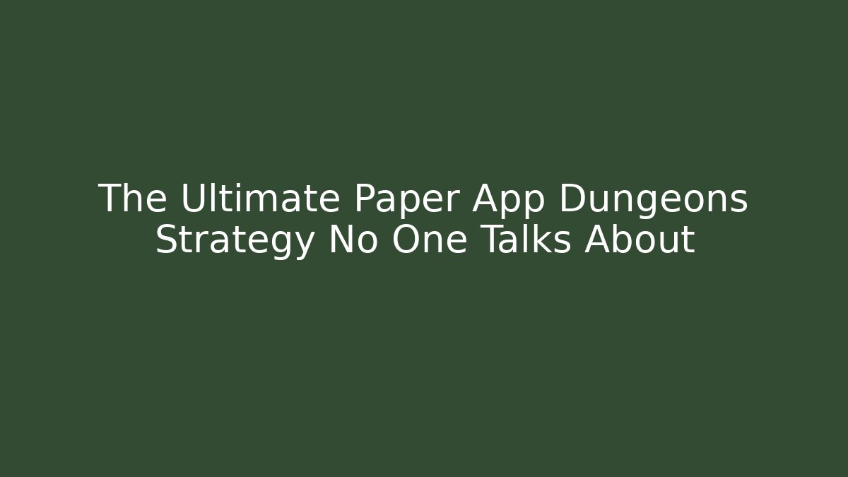 The Ultimate Paper App Dungeons Strategy No One Talks About - Felix Cat Insurance