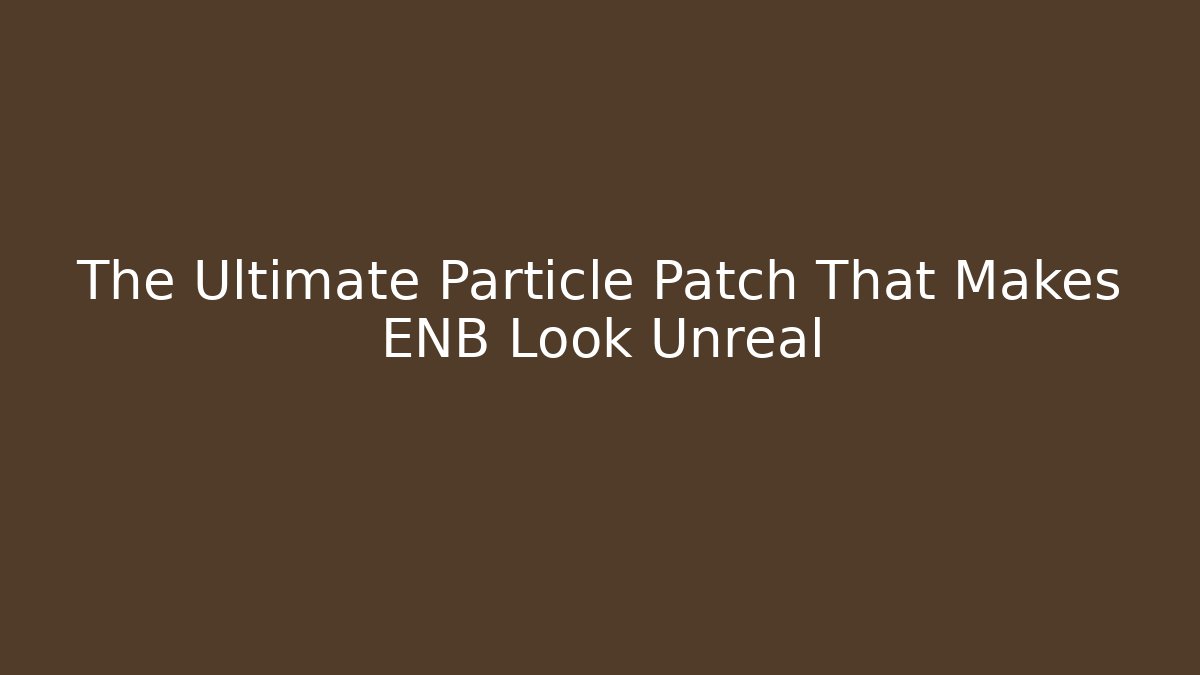 The Ultimate Particle Patch That Makes ENB Look Unreal - Felix Cat Insurance