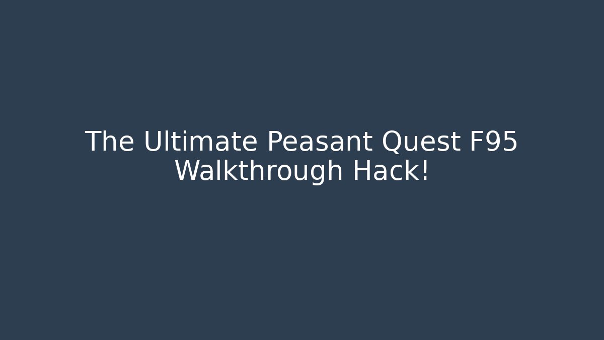 The Ultimate Peasant Quest F95 Walkthrough Hack!