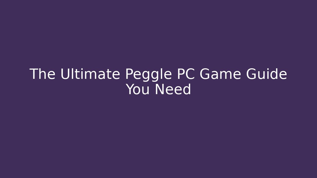 The Ultimate Peggle PC Game Guide You Need - Felix Cat Insurance