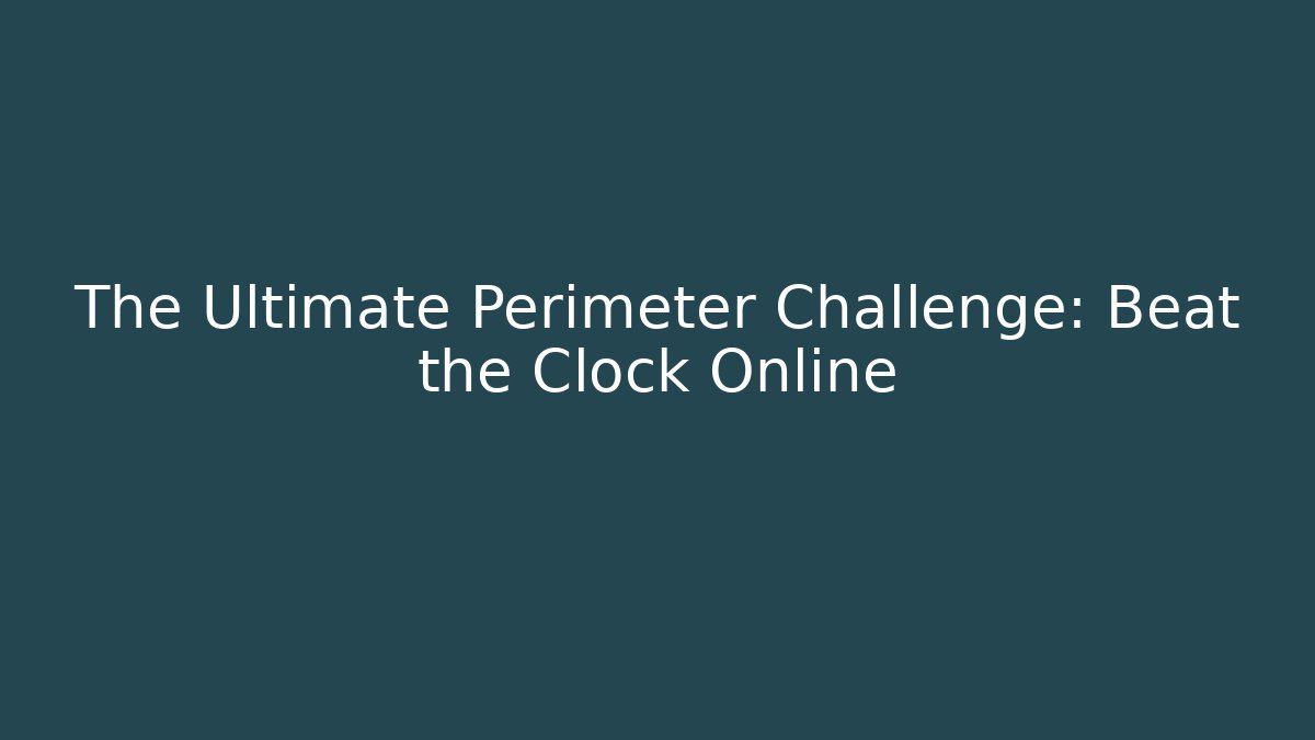 The Ultimate Perimeter Challenge: Beat the Clock Online - Felix Cat Insurance