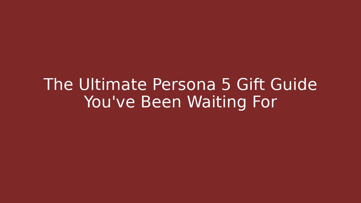 The Ultimate Persona 5 Gift Guide You’ve Been Waiting For - Felix Cat Insurance
