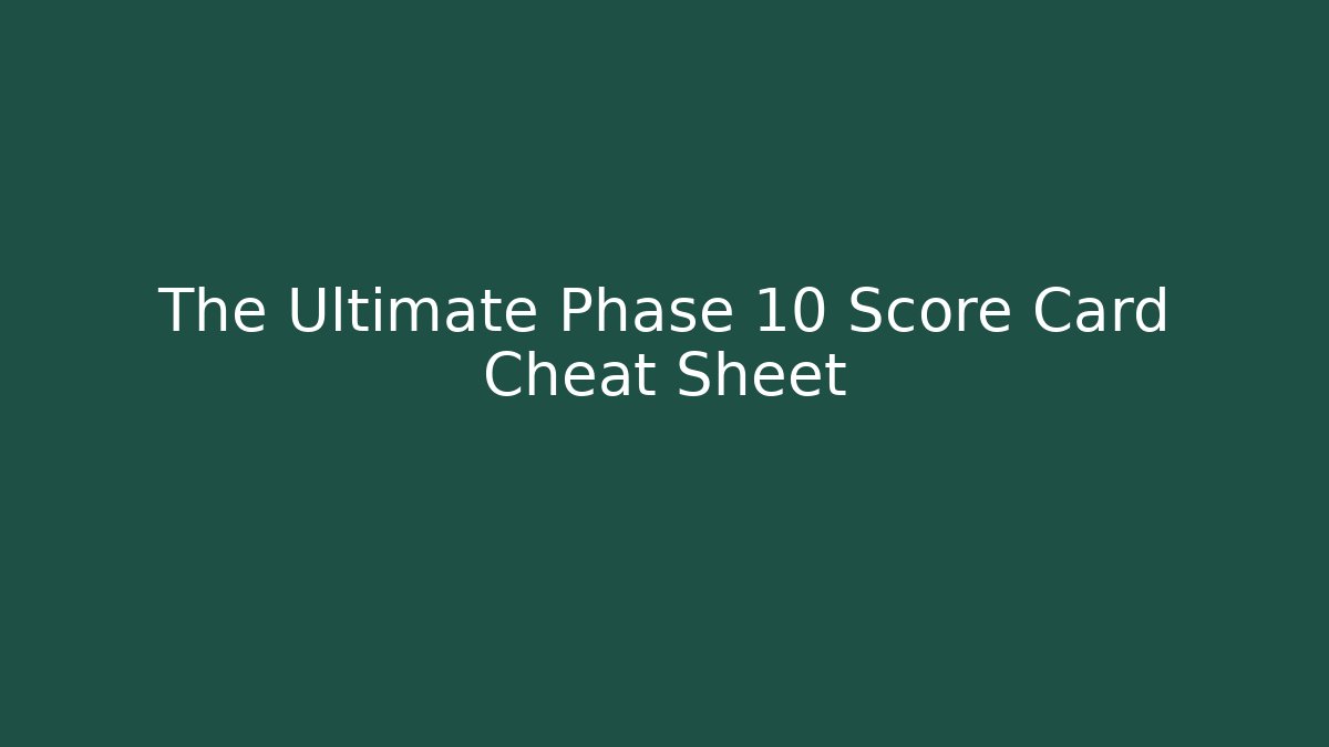 The Ultimate Phase 10 Score Card Cheat Sheet
