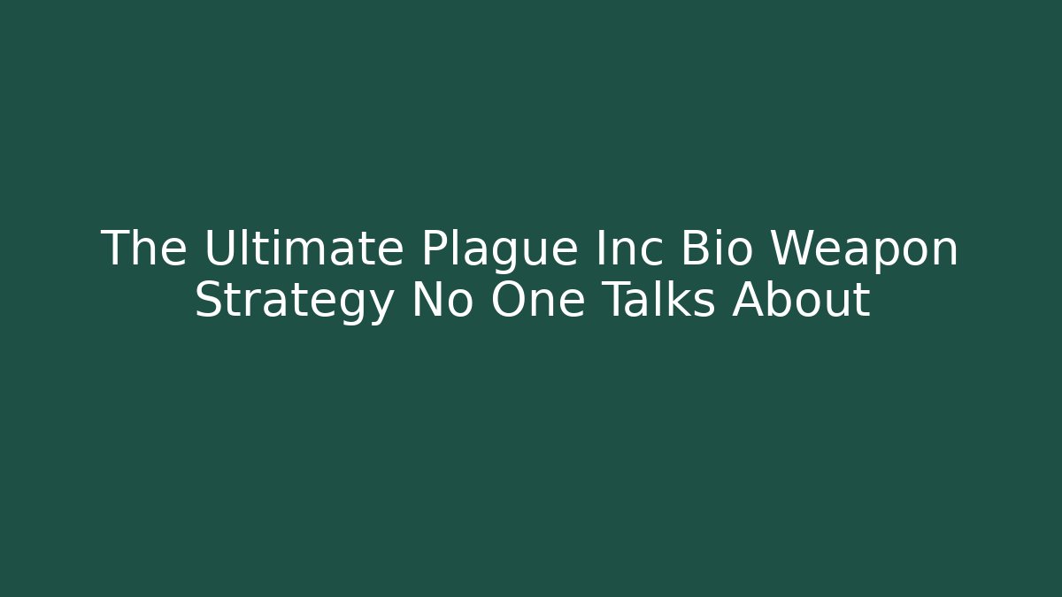 The Ultimate Plague Inc Bio Weapon Strategy No One Talks About