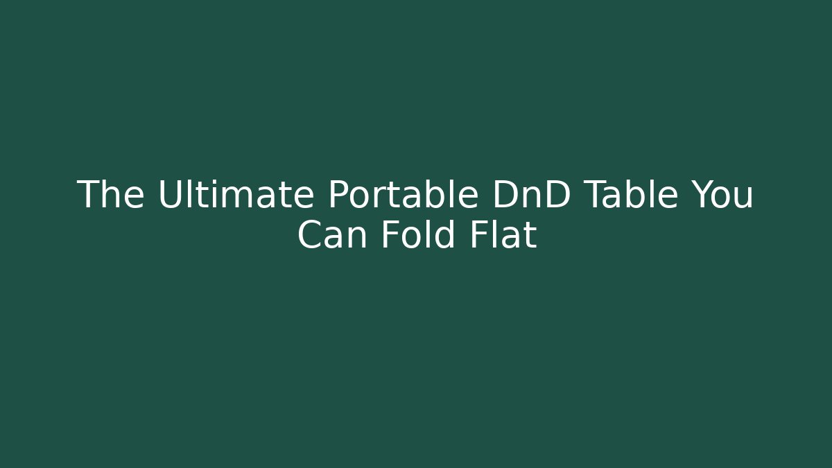 The Ultimate Portable DnD Table You Can Fold Flat - Felix Cat Insurance