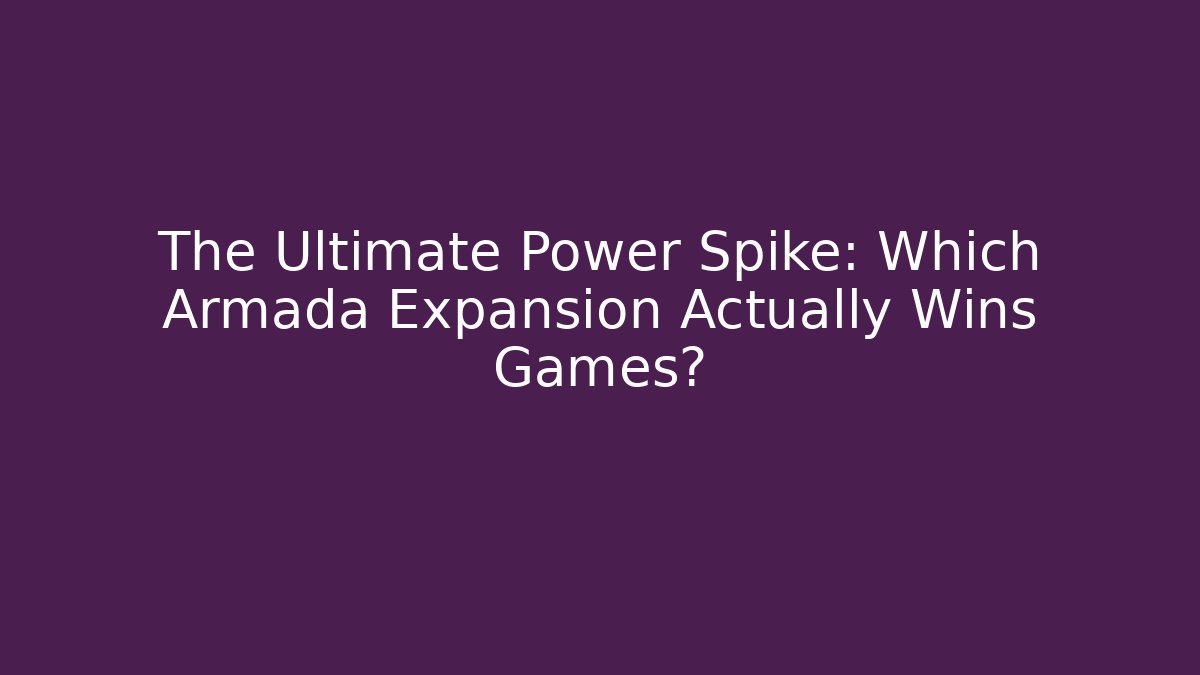 The Ultimate Power Spike: Which Armada Expansion Actually Wins Games? - Felix Cat Insurance