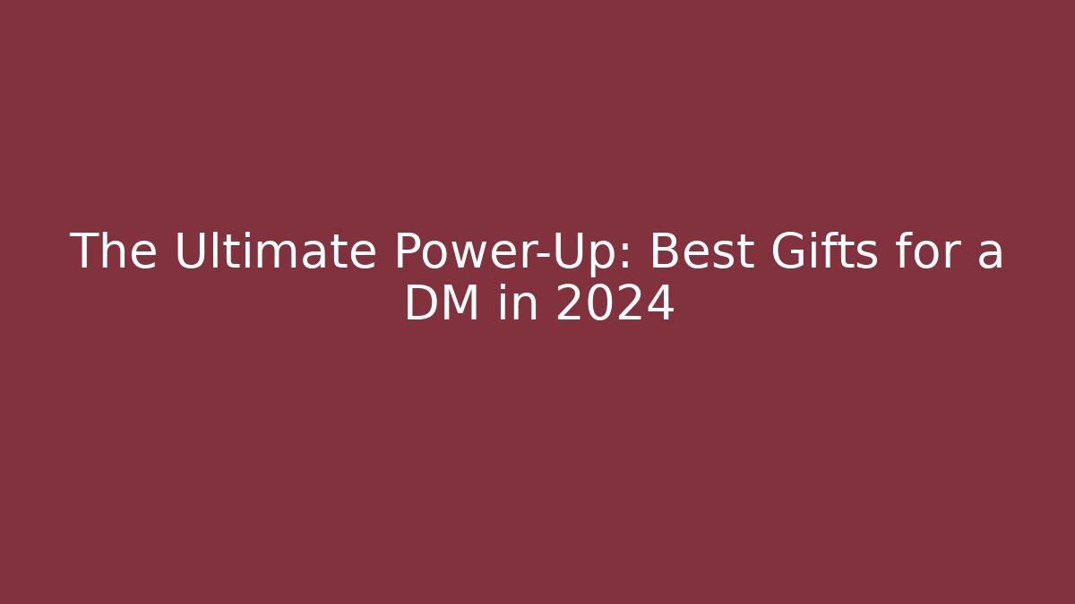 The Ultimate Power-Up: Best Gifts for a DM in 2024