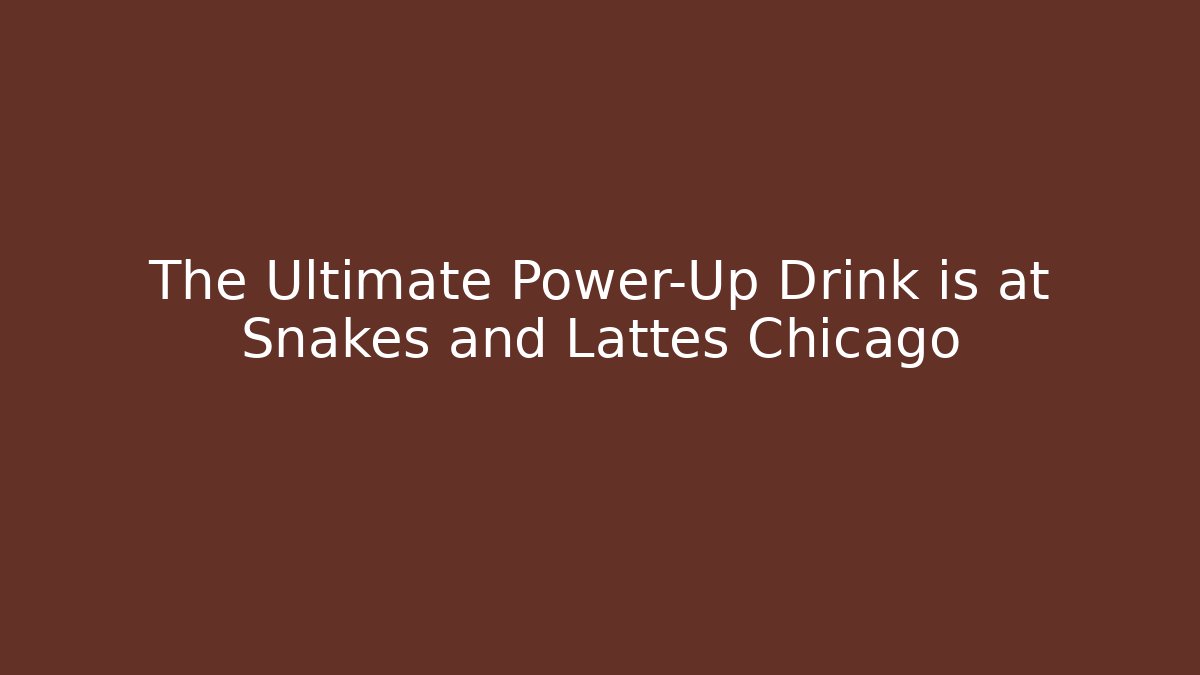 The Ultimate Power-Up Drink is at Snakes and Lattes Chicago