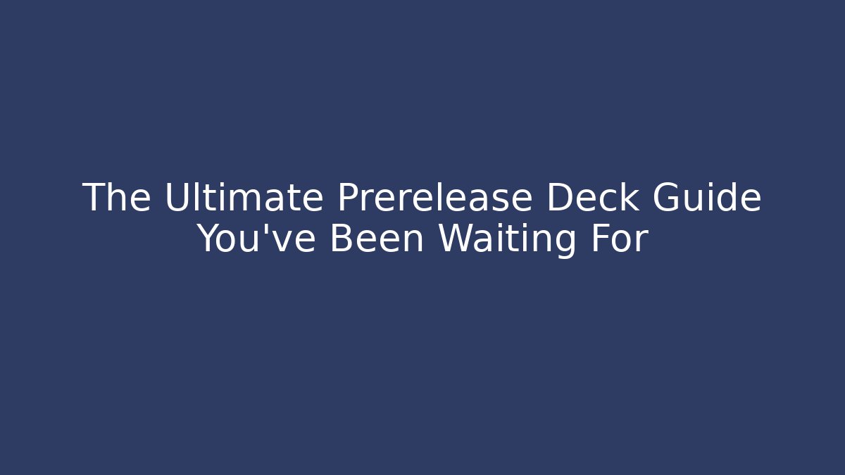 The Ultimate Prerelease Deck Guide You've Been Waiting For - Felix Cat Insurance