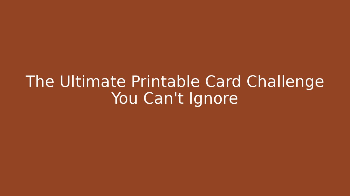 The Ultimate Printable Card Challenge You Can't Ignore