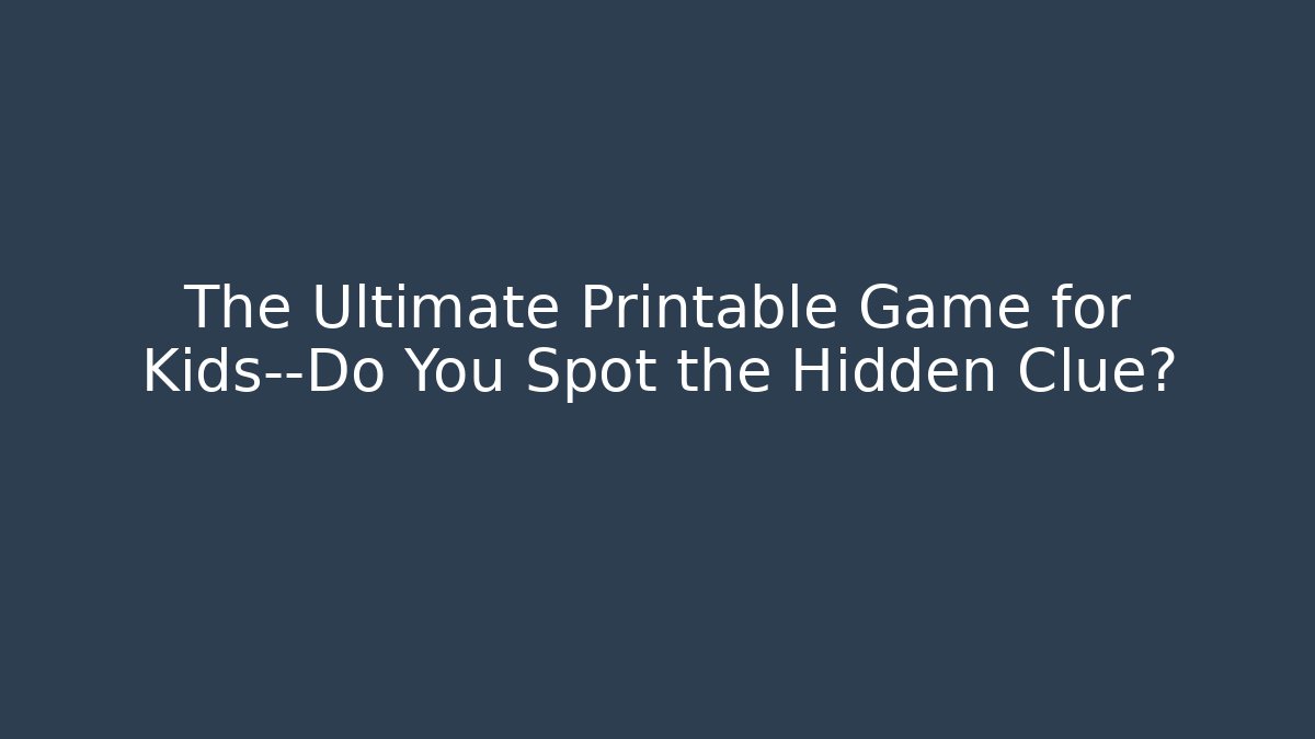 The Ultimate Printable Game for Kids—Do You Spot the Hidden Clue? - Felix Cat Insurance
