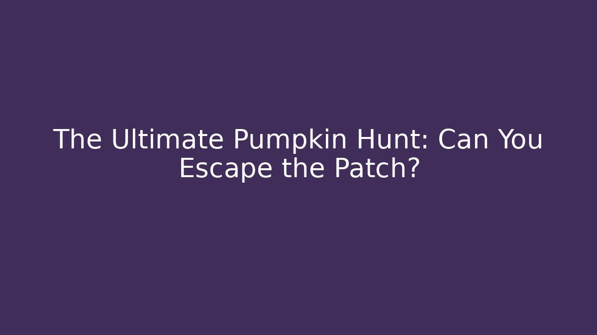 The Ultimate Pumpkin Hunt: Can You Escape the Patch?