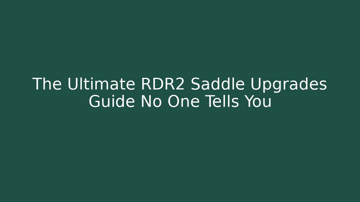 The Ultimate RDR2 Saddle Upgrades Guide No One Tells You