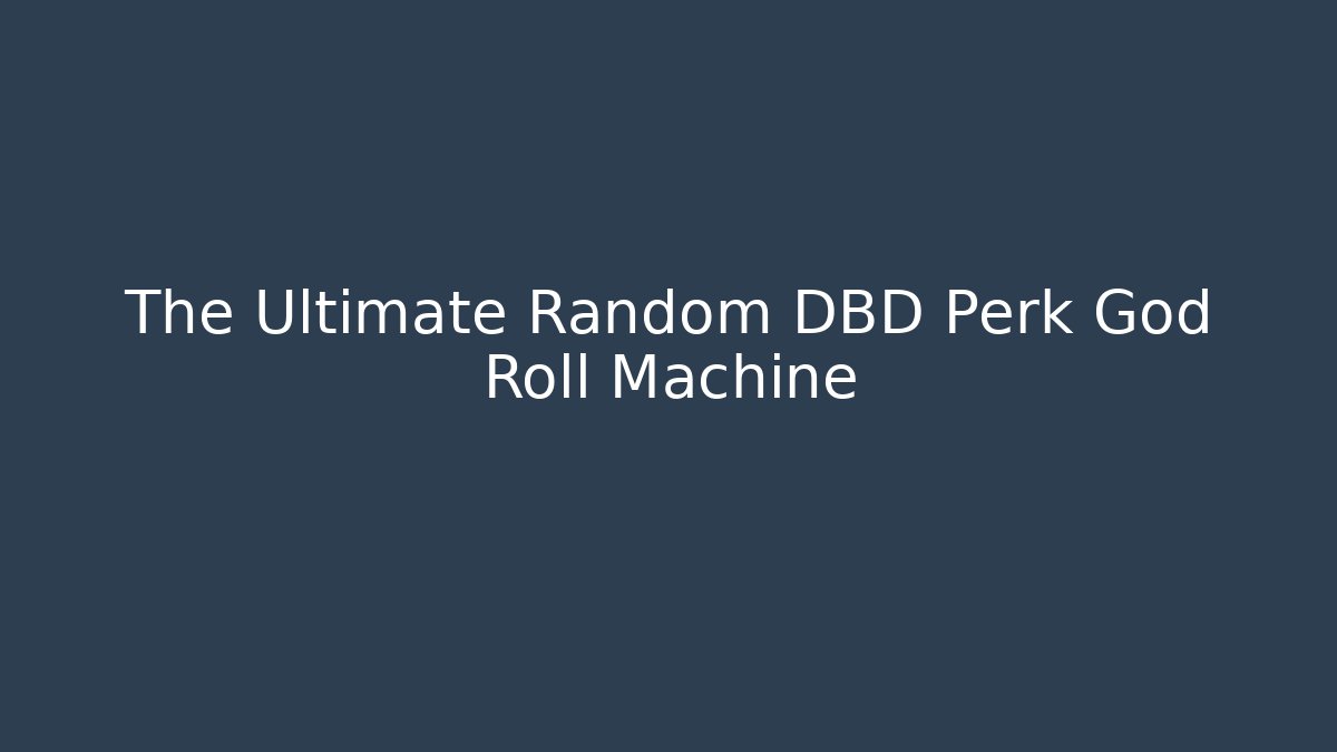 The Ultimate Random DBD Perk God Roll Machine