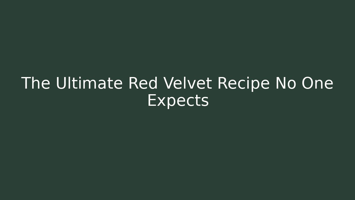 The Ultimate Red Velvet Recipe No One Expects