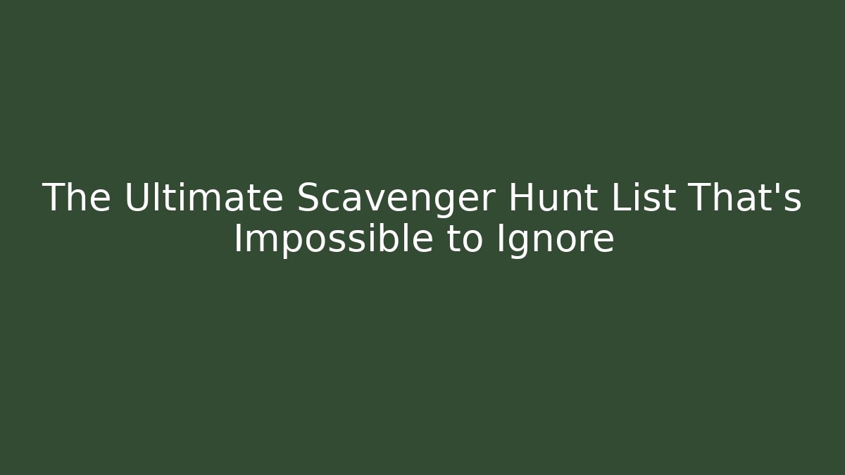 The Ultimate Scavenger Hunt List That’s Impossible to Ignore