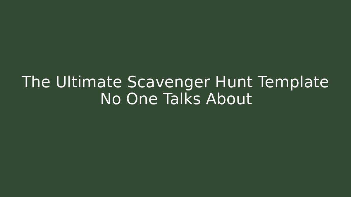 The Ultimate Scavenger Hunt Template No One Talks About