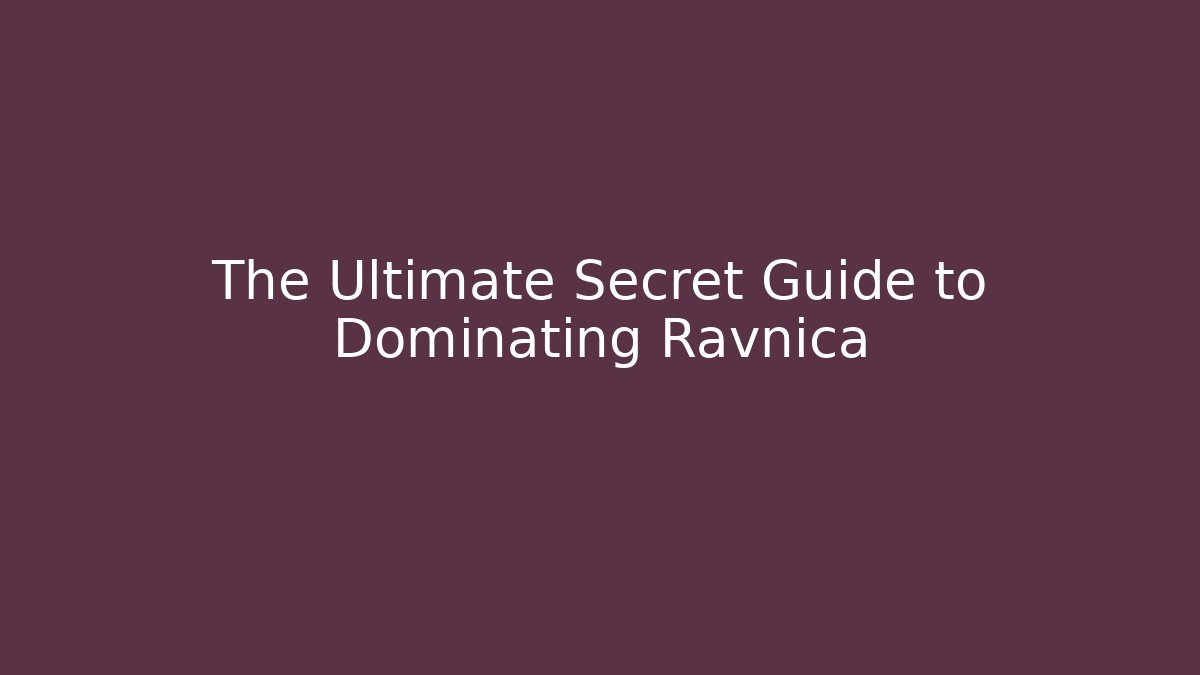 The Ultimate Secret Guide to Dominating Ravnica