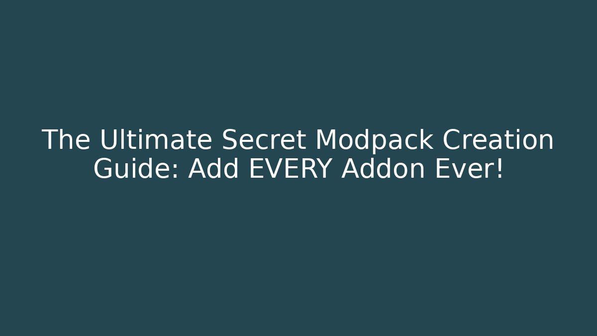 The Ultimate Secret Modpack Creation Guide: Add EVERY Addon Ever!