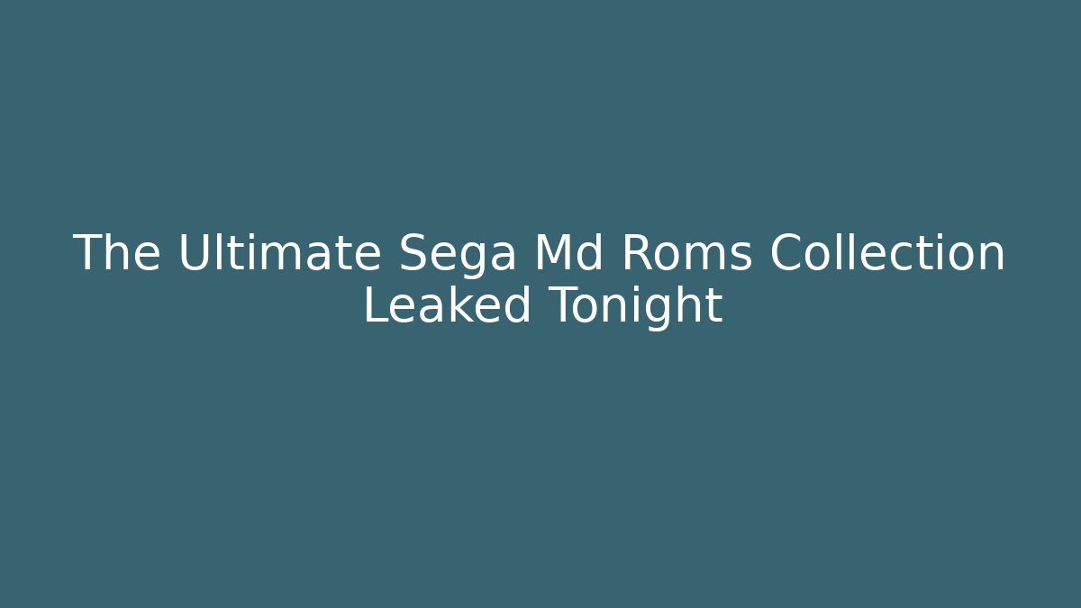 The Ultimate Sega Md Roms Collection Leaked Tonight