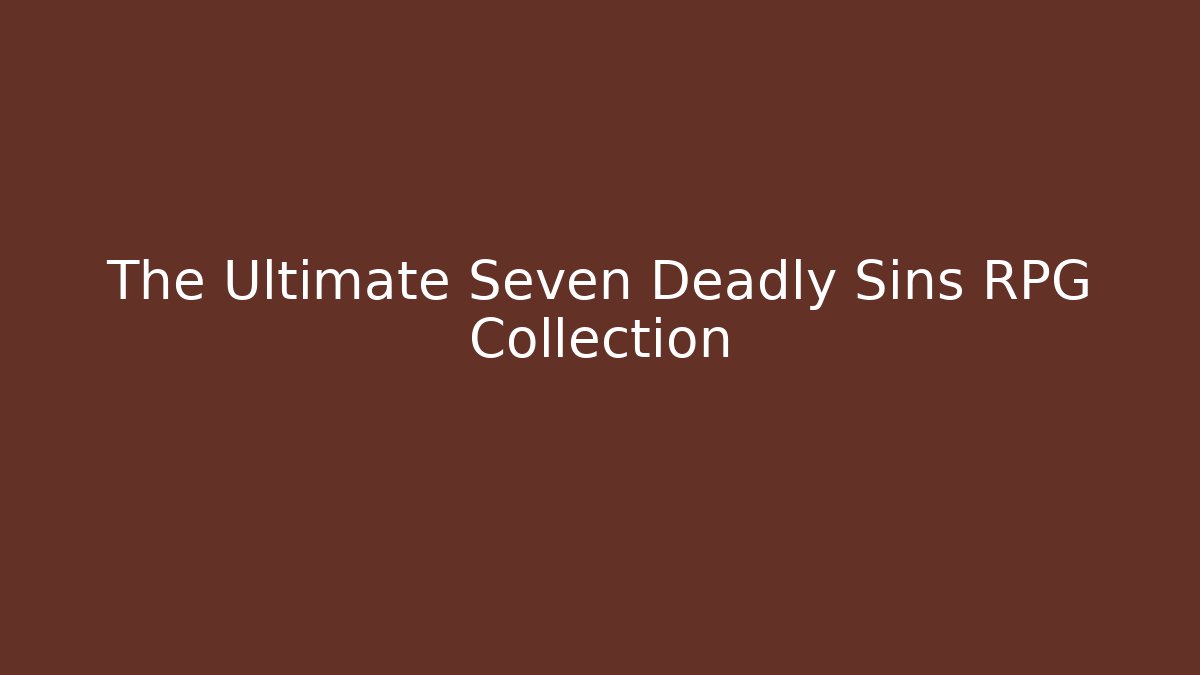 The Ultimate Seven Deadly Sins RPG Collection