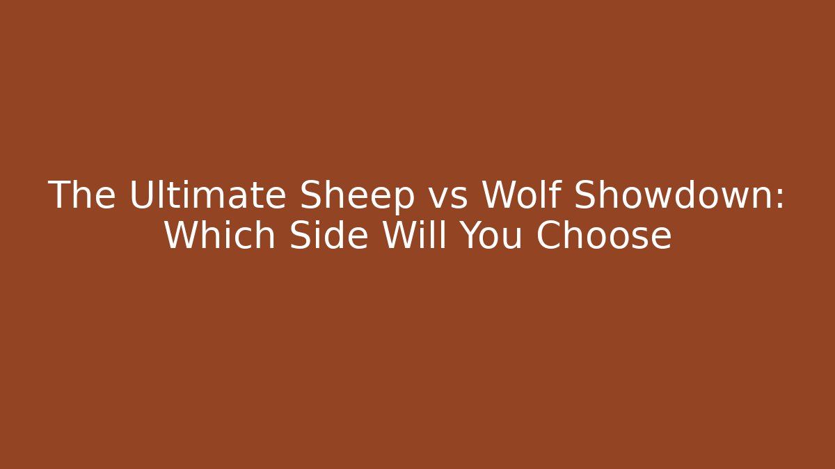 The Ultimate Sheep vs Wolf Showdown: Which Side Will You Choose - Felix Cat Insurance