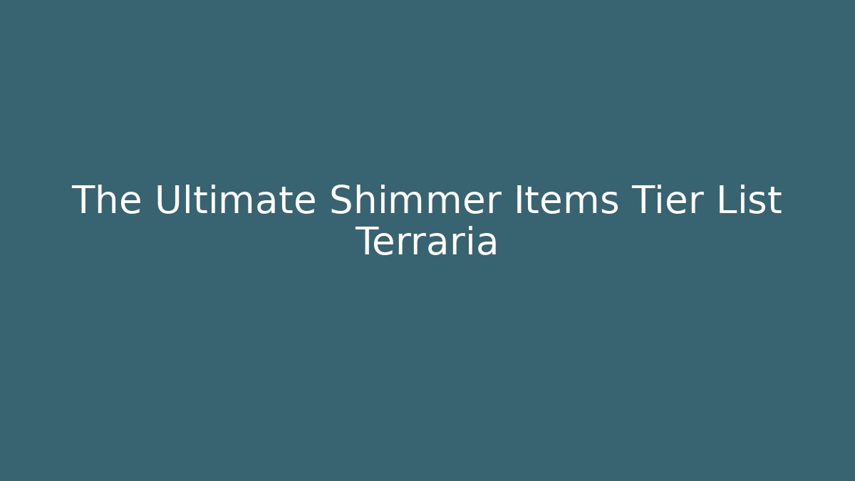 The Ultimate Shimmer Items Tier List Terraria - Felix Cat Insurance