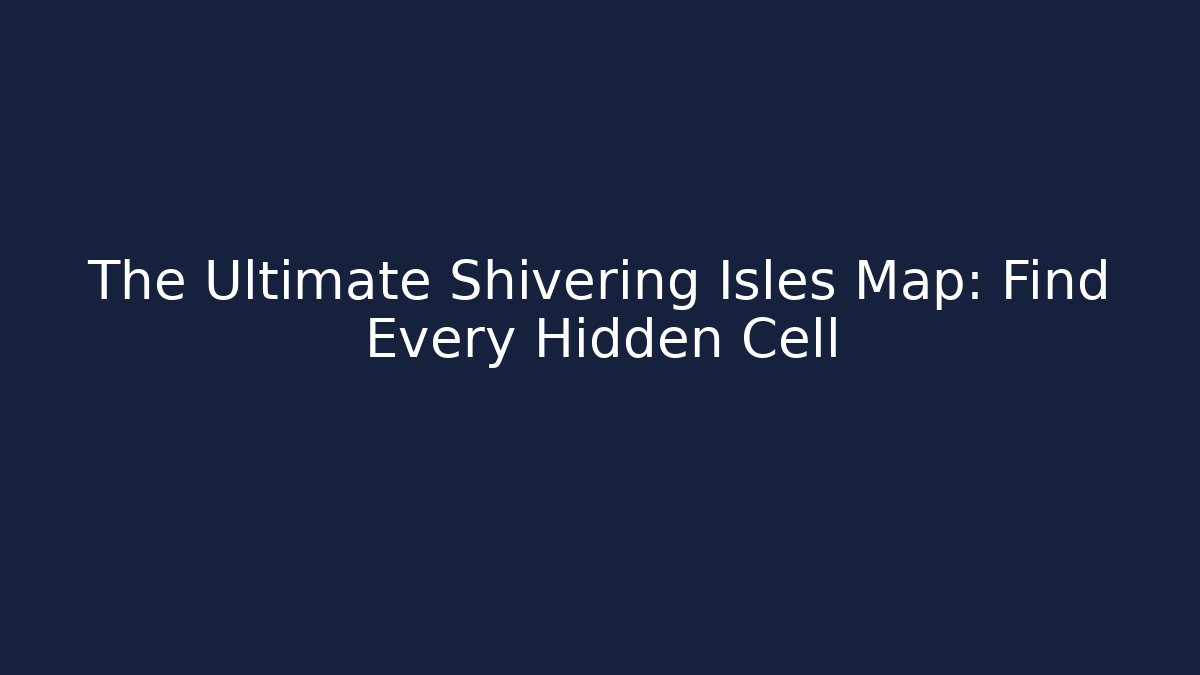 The Ultimate Shivering Isles Map: Find Every Hidden Cell - Felix Cat Insurance