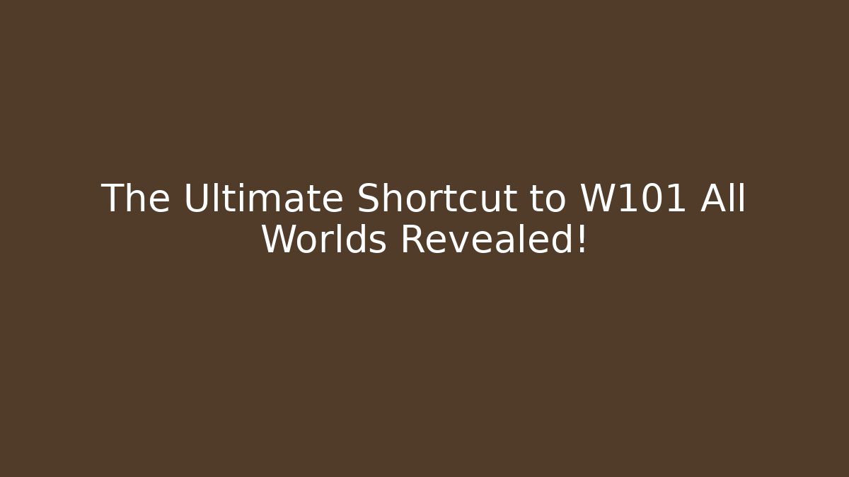 The Ultimate Shortcut to W101 All Worlds Revealed!