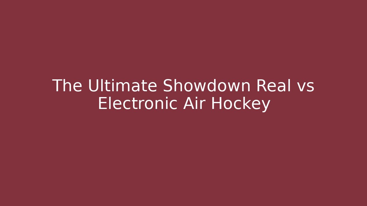 The Ultimate Showdown Real vs Electronic Air Hockey