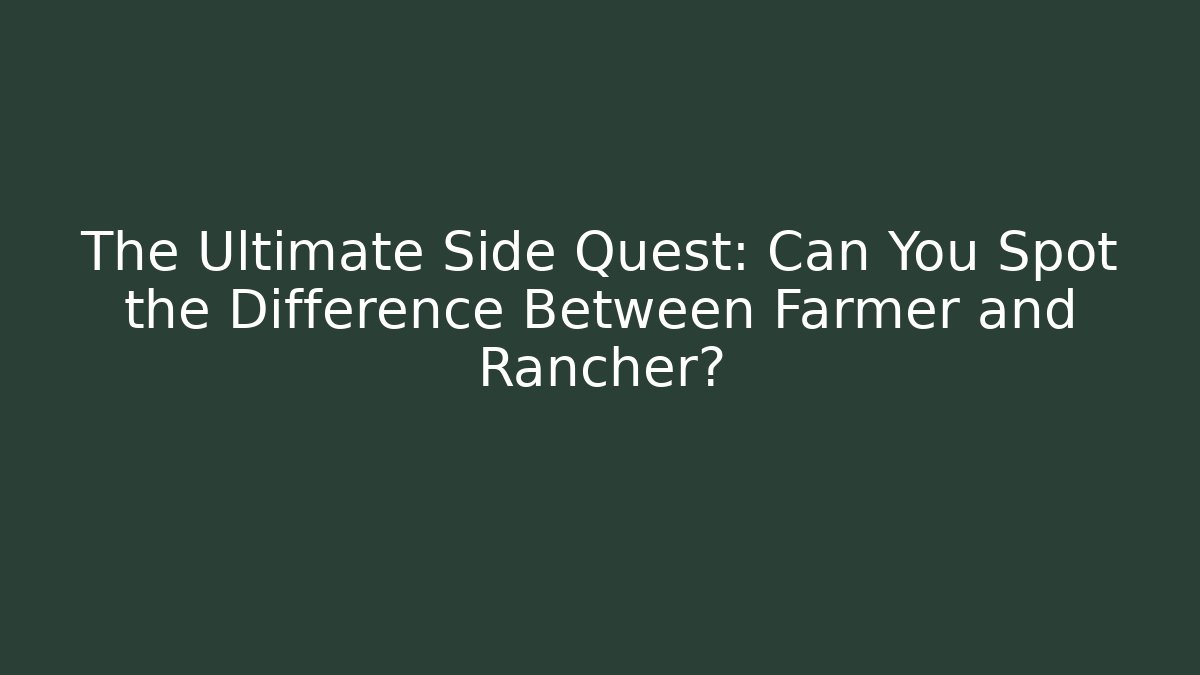 The Ultimate Side Quest: Can You Spot the Difference Between Farmer and Rancher? - Felix Cat Insurance