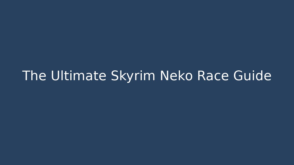 The Ultimate Skyrim Neko Race Guide - Felix Cat Insurance