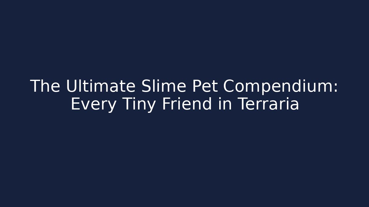 The Ultimate Slime Pet Compendium: Every Tiny Friend in Terraria
