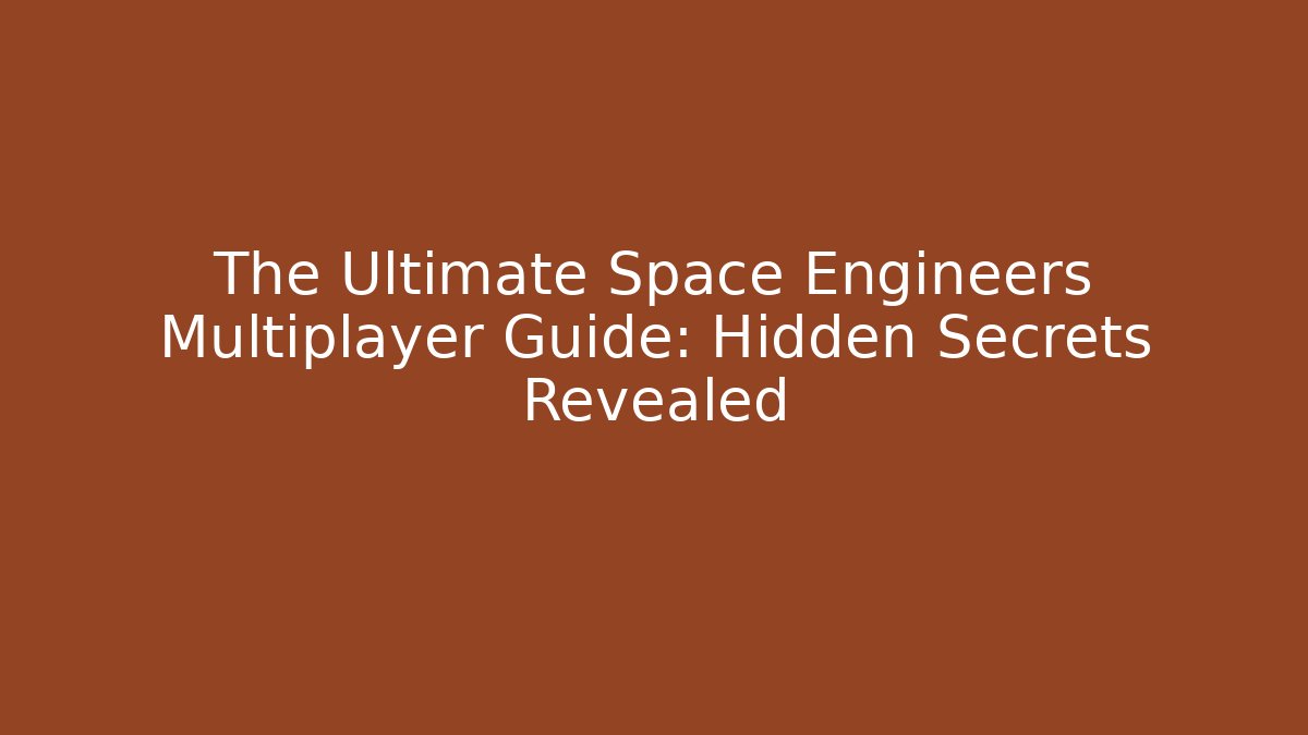 The Ultimate Space Engineers Multiplayer Guide: Hidden Secrets Revealed - Felix Cat Insurance
