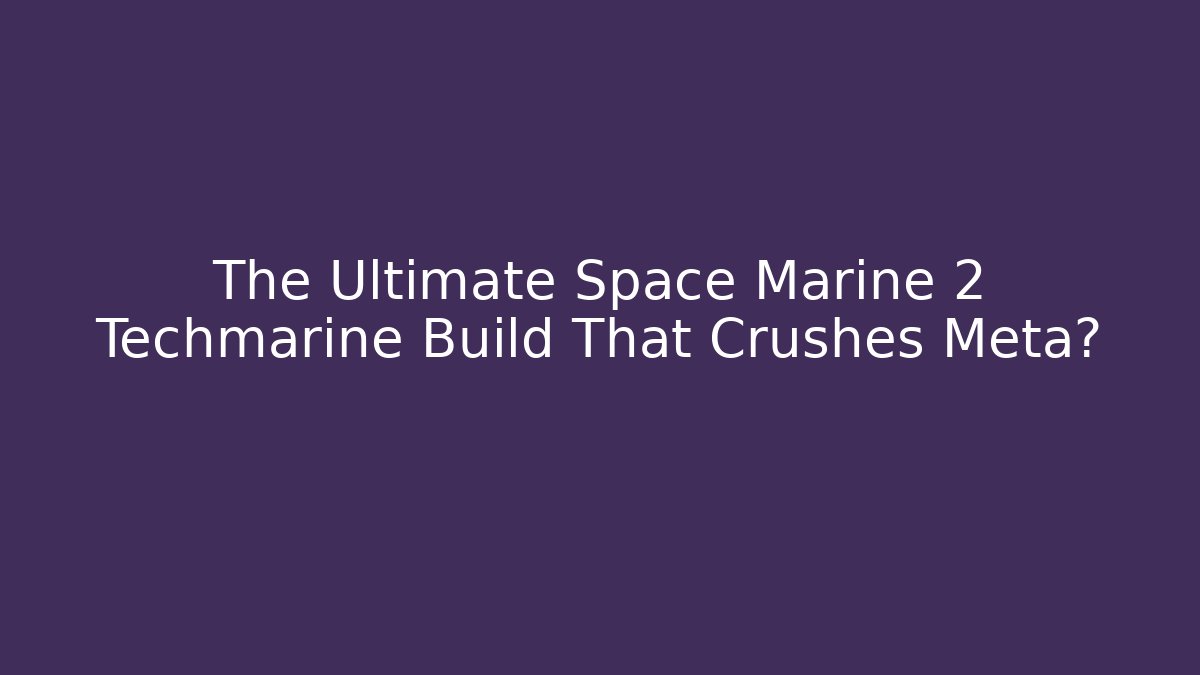 The Ultimate Space Marine 2 Techmarine Build That Crushes Meta?