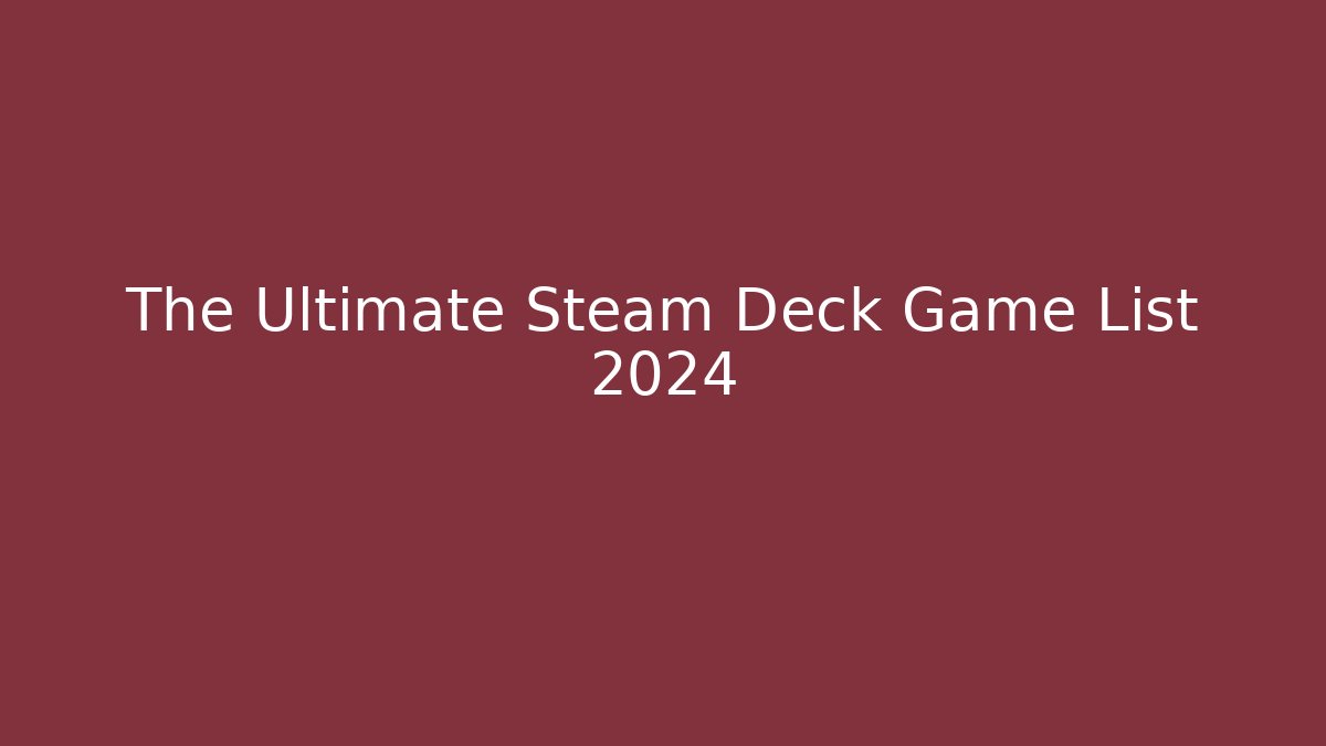 The Ultimate Steam Deck Game List 2024 - Felix Cat Insurance