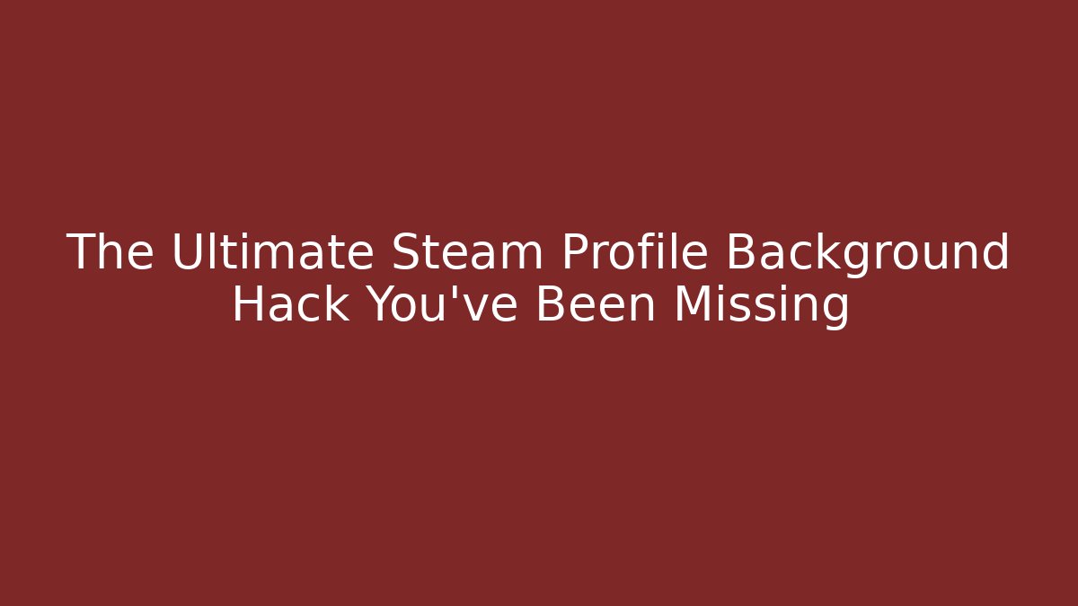 The Ultimate Steam Profile Background Hack You’ve Been Missing - Felix Cat Insurance
