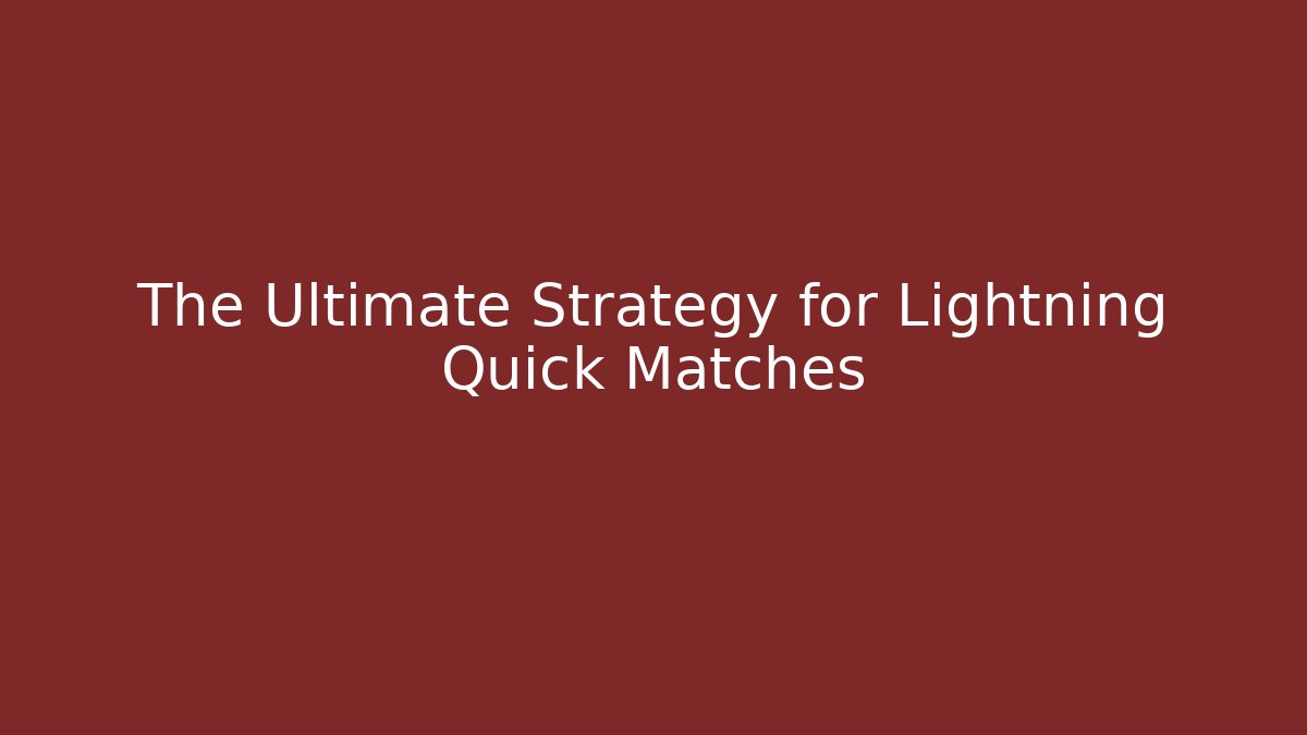 The Ultimate Strategy for Lightning Quick Matches - Felix Cat Insurance