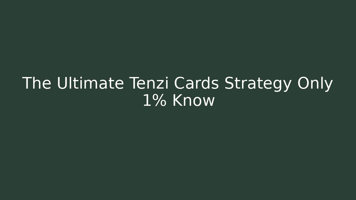 The Ultimate Tenzi Cards Strategy Only 1% Know