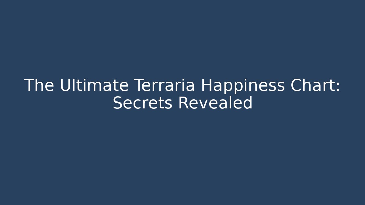 The Ultimate Terraria Happiness Chart: Secrets Revealed