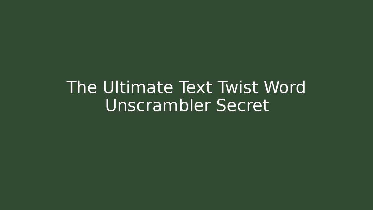 The Ultimate Text Twist Word Unscrambler Secret