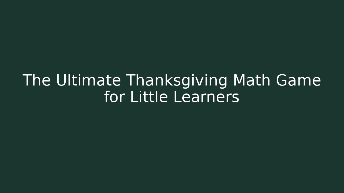 The Ultimate Thanksgiving Math Game for Little Learners