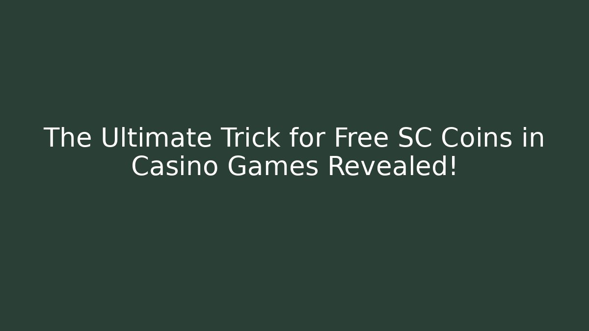 The Ultimate Trick for Free SC Coins in Casino Games Revealed!