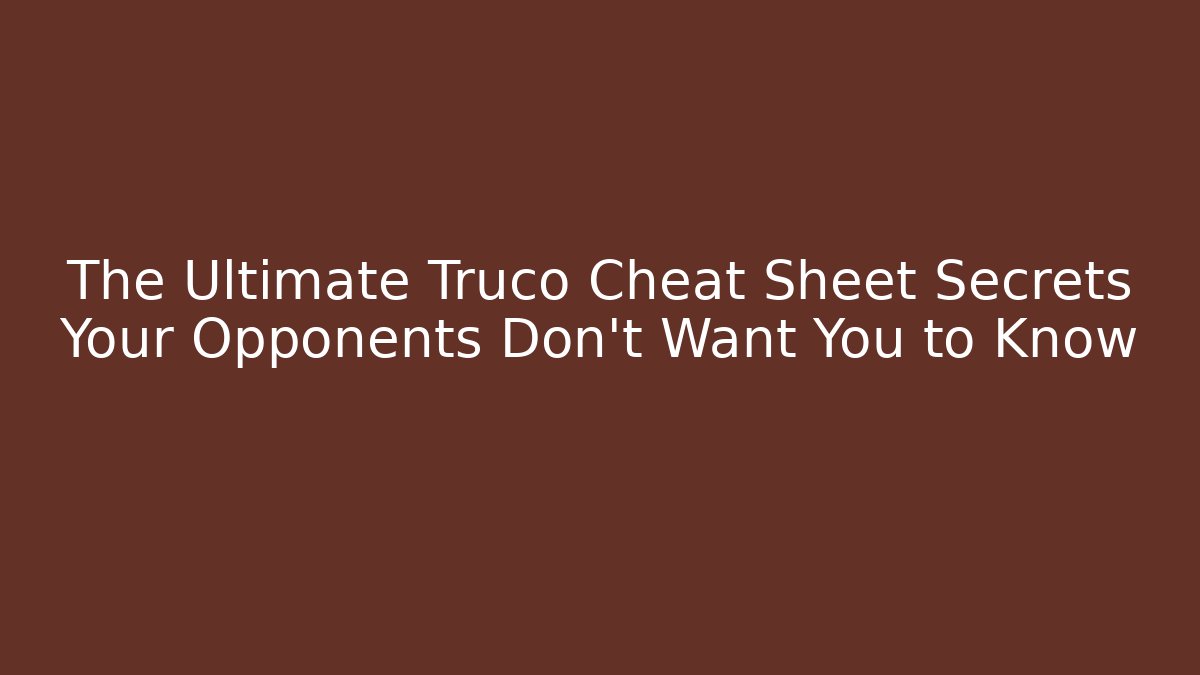 The Ultimate Truco Cheat Sheet Secrets Your Opponents Don't Want You to Know