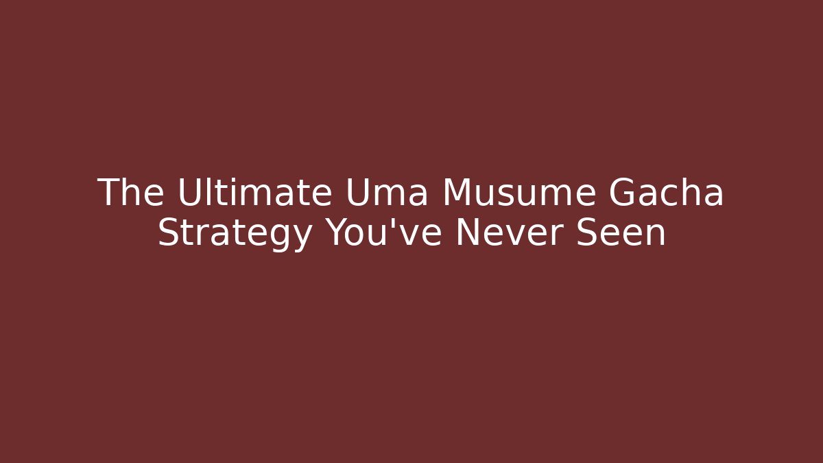 The Ultimate Uma Musume Gacha Strategy You’ve Never Seen