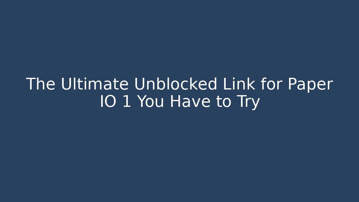 The Ultimate Unblocked Link for Paper IO 1 You Have to Try